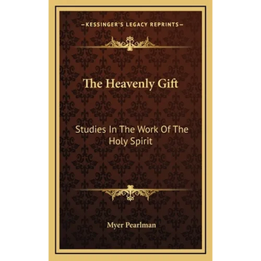 The Heavenly Gift: Studies In The Work Of The Holy Spirit