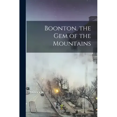 Boonton, the gem of the Mountains