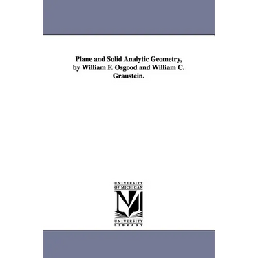 Plane and Solid Analytic Geometry, by William F. Osgood and William C. Graustein.