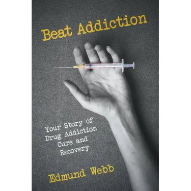 Beat Addiction: Your Story of Drug Addiction Cure and Recovery