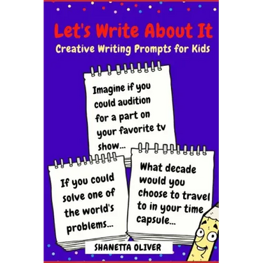 Let's Write About It: Creative Writing Prompts for Kids