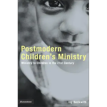 Postmodern Children's Ministry: Ministry to Children in the 21st Century Church