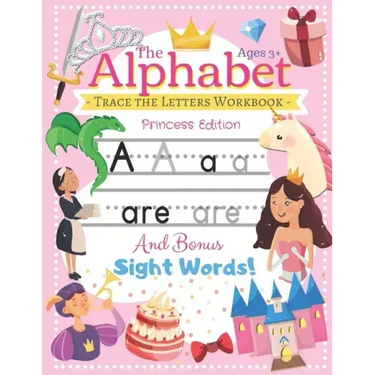 Trace the Alphabet Workbook: Letters of the Alphabet and Sight Words (Princess Edition) Reading and Writing For Grades Pre-K and Kindergarten / Ages 3