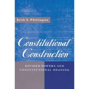 Constitutional Construction: Divided Powers and Constitutional Meaning
