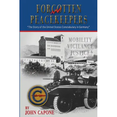 Forgotten Peacekeepers: The Story of the United States Constabulary in Germany