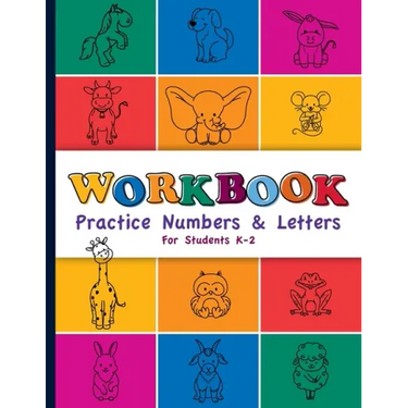 Workbook: Practice Numbers & Letters For Students K-2: Number and Letter Practice Workbook for Preschool, Kindergarten, First, a