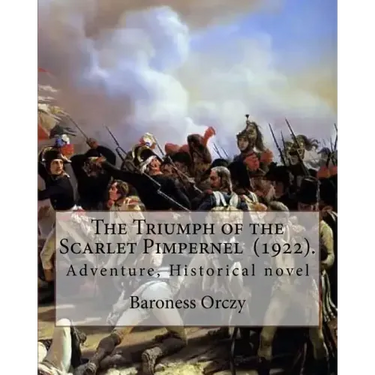 The Triumph of the Scarlet Pimpernel (1922). By: Baroness Orczy: Adventure, Historical novel