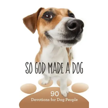 So God Made a Dog: 90 Devotions for Dog People