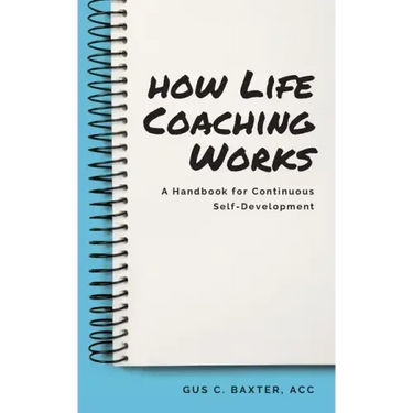 How Life Coaching Works: A Handbook for Continuous Self-Development
