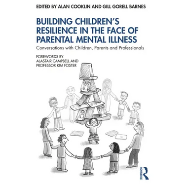 Building Children's Resilience in the Face of Parental Mental Illness: Conversations with Children, Parents and Professionals