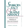 Stubborn Fact and Creative Advance: An Introduction to the Metaphysics of Alfred North Whitehead