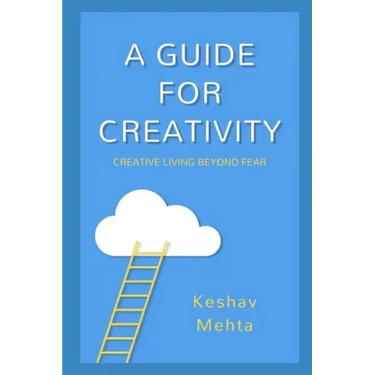 A Guide to Creativity: Creative Living Beyond Fear