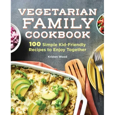 Vegetarian Family Cookbook: 100 Simple Kid-Friendly Recipes to Enjoy Together