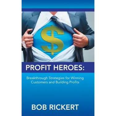 Profit Heroes: Breakthrough Strategies for Winning Customers and Building Profits