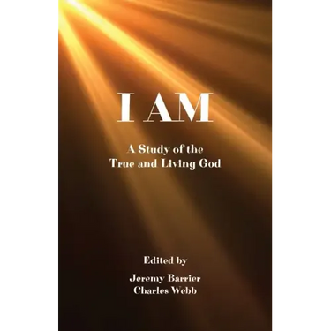 I Am: A Study of the True and Living God