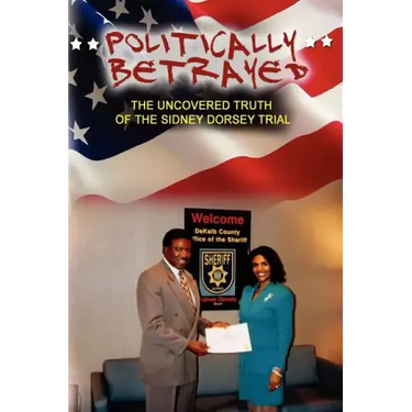 Politically Betrayed: The Uncovered Truth of the Sydney Dorsey Trial