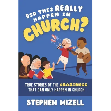 Did This Really Happen in Church?: True Stories of the Craziness That Can Only Happen in Church