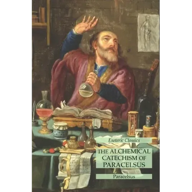 The Alchemical Catechism of Paracelsus: Esoteric Classics
