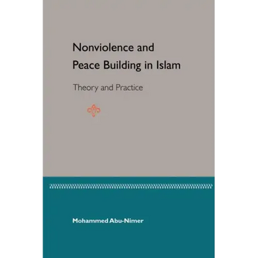 Nonviolence and Peace Building in Islam: Theory and Practice