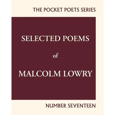 Selected Poems of Malcolm Lowry: City Lights Pocket Poets Number 17
