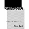 Psychoanalysis and Cognitive Science: Multiple Code Theory, a