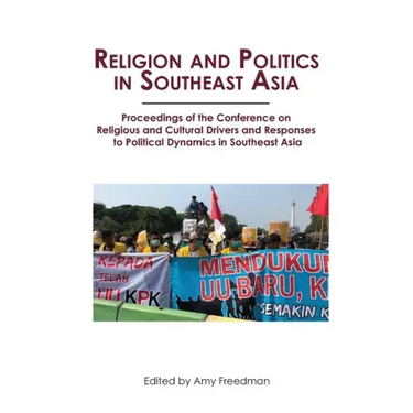 Religion and Politics in Southeast Asia: Religious and Cultural Drivers and Responses to Political Dynamics in Southeast Asia