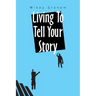 Living to Tell Your Story