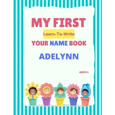 My First Learn-To-Write Your Name Book: Adelynn