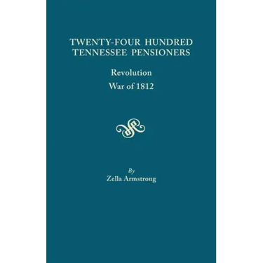 Twenty-Four Hundred Tennessee Pensioners: Revolution, War of 1812