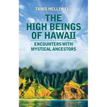 The High Beings of Hawaii: Encounters with mystical ancestors