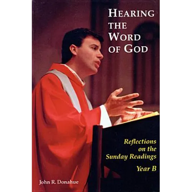 Hearing the Word of God: Reflections on the Sunday Readings, Year B