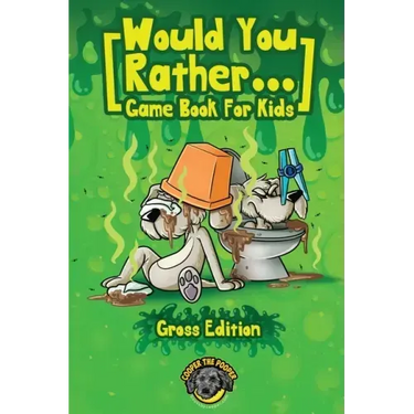 Would You Rather Game Book for Kids (Gross Edition): 200+ Totally Gross, Disgusting, Crazy and Hilarious Scenarios the Whole Family Will Love!