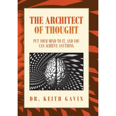 The Architect of Thought: Put Your Mind to It, and You Can Achieve Anything