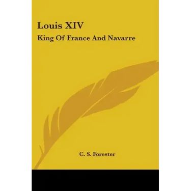 Louis XIV: King Of France And Navarre