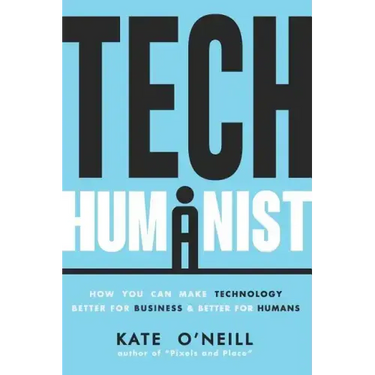 Tech Humanist: How You Can Make Technology Better for Business and Better for Humans