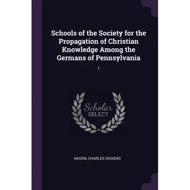 Schools of the Society for the Propagation of Christian Knowledge Among the Germans of Pennsylvania: 1
