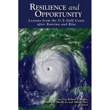 Resilience and Opportunity: Lessons from the U.S. Gulf Coast after Katrina and Rita