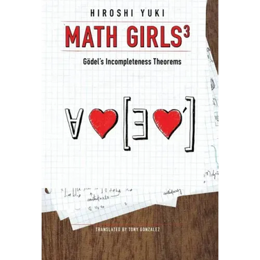 Math Girls 3: Godel's Incompleteness Theorems