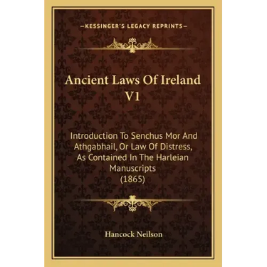Ancient Laws Of Ireland V1: Introduction To Senchus Mor And Athgabhail, Or Law Of Distress, As Contained In The Harleian Manuscripts (1865)