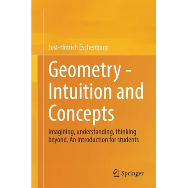 Geometry - Intuition and Concepts: Imagining, Understanding, Thinking Beyond. an Introduction for Students