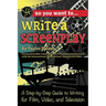 So You Want to Write a Screenplay: A Step-By-Step Guide to Writing for Film, Video, and Television