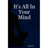 It's All in Your Mind