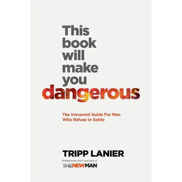 This Book Will Make You Dangerous: The Irreverent Guide for Men Who Refuse to Settle