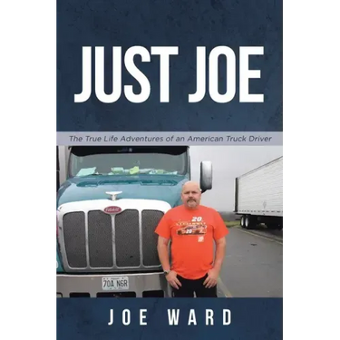 Just Joe: True Life Adventures of an American Truck Driver