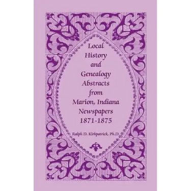 Local History and Genealogy Abstracts from Marion, Indiana, Newspapers, 1871-1875