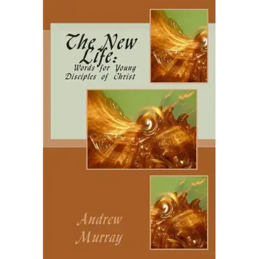 The New Life: Words for Young Disciples of Christ