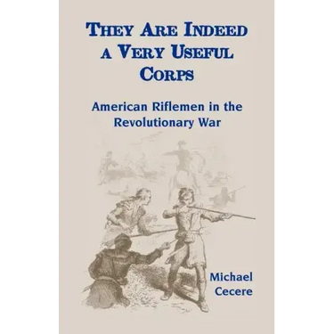 They Are Indeed a Very Useful Corps, American Riflemen in the Revolutionary War
