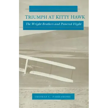 Triumph at Kitty Hawk: The Wright Brothers and Powered Flight