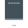 My life and times