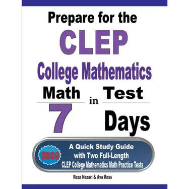 Prepare for the CLEP College Mathematics Test in 7 Days: A Quick Study Guide with Two Full-Length CLEP College Mathematics Practice Tests